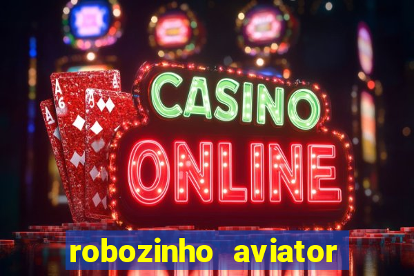 robozinho aviator bet nacional